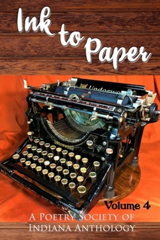 Ink to Paper, Volume 4: A Poetry Society of Indiana Anthology