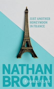 Paperback Just Another Honeymoon in France: A Vagabond at Large Book