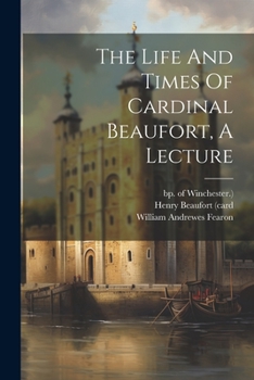 Paperback The Life And Times Of Cardinal Beaufort, A Lecture Book
