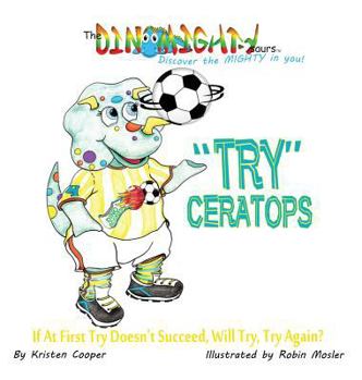 Hardcover "Try"ceratops: If at First Try Doesn't Succeed, Will Try Try Again? Book