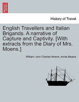 Paperback English Travellers and Italian Brigands. a Narrative of Capture and Captivity. [With Extracts from the Diary of Mrs. Moens.] Book
