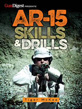 Paperback Ar-15 Skills & Drills: Learn to Run Your AR Like a Pro Book