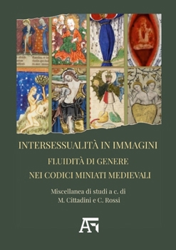 Paperback Intersessualità in immagini. Fluidità di genere nei codici miniati medievali.: Miscellanea di studi a cura di M. Cittadini e C. Rossi [Italian] Book