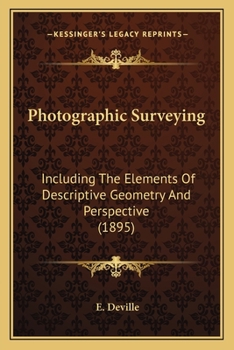 Paperback Photographic Surveying: Including The Elements Of Descriptive Geometry And Perspective (1895) Book