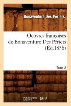 Paperback Oeuvres Françoises de Bonaventure Des Périers. Tome 2 (Éd.1856) [French] Book