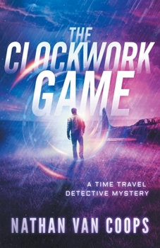 The Clockwork Game: A Time Travel Detective Mystery - Book #3 of the Paradox P.I.