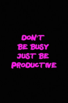 Paperback Don't be busy just be productive: All Purpose 6x9 Blank Lined Notebook Journal Way Better Than A Card Trendy Unique Gift Solid Black New Year Book