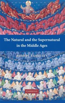 The Natural and the Supernatural in the Middle Ages - Book  of the Wiles Lectures