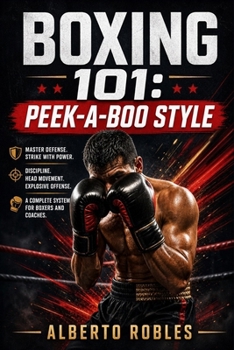 Paperback Boxing 101: Peek-a-Boo Style: A Step-by-Step Guide to Head Movement, Explosive Footwork, Angles, Combinations, Counterattacks, and Intelligent Pressur Book