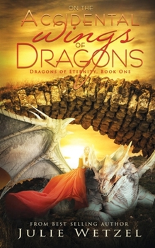 On the Accidental Wings of Dragons - Book #1 of the Dragons of Eternity