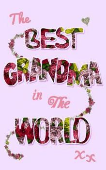 The Best Grandma in the World: Gifts for Grandma / Grandmothers / Nana / Grandmother ( Gifts / Gift / Presents / Ruled Notebook )