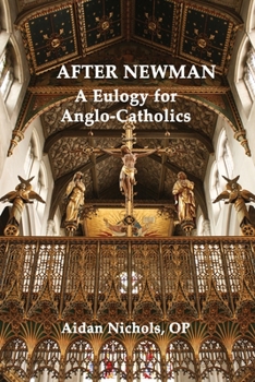 Paperback After Newman: A Eulogy for Anglo-Catholics 1845-1965 Book