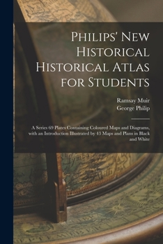 Paperback Philips' New Historical Historical Atlas for Students: a Series 69 Plates Containing Coloured Maps and Diagrams, With an Introduction Illustrated by 4 Book