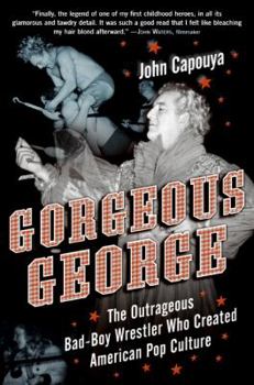 Hardcover Gorgeous George: The Outrageous Bad-Boy Wrestler Who Created American Pop Culture Book