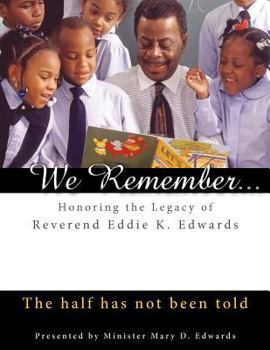 Paperback We Remember: Honoring the Legacy of Reverend Eddie K. Edwards: The half has not been told Book