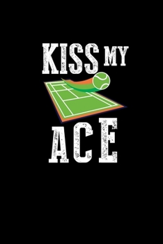 Paperback Kiss My Ace: Tennis Notebook Journal 6x9 Dotgrid - Funny Tennis Lover Gifts For Tennis Player Tennis Coach Book