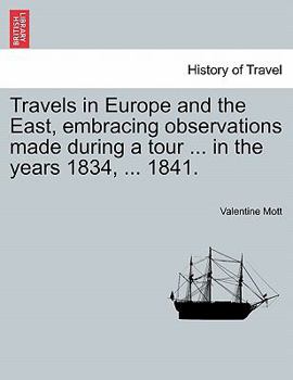 Paperback Travels in Europe and the East, Embracing Observations Made During a Tour ... in the Years 1834, ... 1841. Book