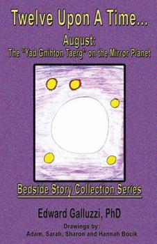 Paperback Twelve Upon a Time... August: The Yad Gnihton Taerg on the Mirror Planet, Bedside Story Collection Series Book