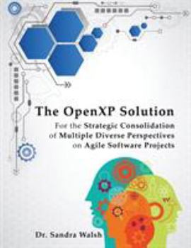 Paperback The OpenXP Solution: For the Strategic Consolidation of Multiple Diverse Perspectives on Agile Software Projects Book
