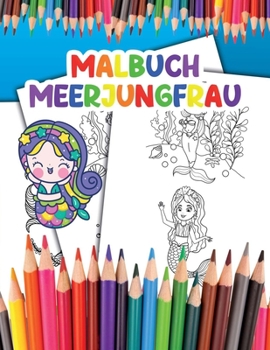 Malbuch Meerjungfrau: f?r Kinder Werde zur Meerjungfrau und Genie?e das Ausmalen deiner Fantastischen Illustrationen