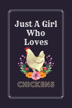 Just A Girl Who Loves Chickens: Great Gift for Chickens Lovers Journal Notebook | Funny Cute Chickens Journal | Christmas/Holidays,Birthdays or Any ... for Writing & Journaling | 6 x 9 in 110 pages