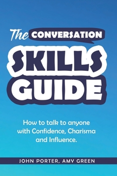 Paperback The Conversation Skills Guide: How to talk to anyone with Confidence, Charisma and Influence. Book