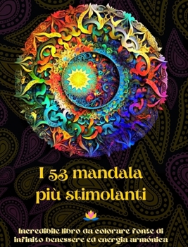 Hardcover I 53 mandala più stimolanti - Incredibile libro da colorare fonte di infinito benessere ed energia armónica: Strumento artistico di auto-aiuto per il [Italian] Book