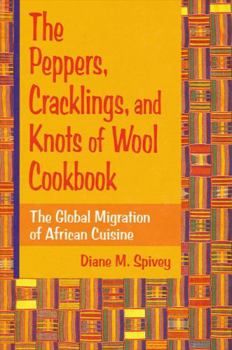 Hardcover The Peppers, Cracklings, and Knots of Wool Cookbook: The Global Migration of African Cuisine Book