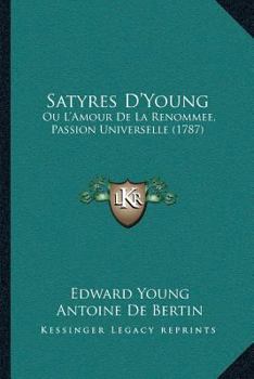 Paperback Satyres D'Young: Ou L'Amour De La Renommee, Passion Universelle (1787) [French] Book