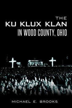 Paperback The Ku Klux Klan in Wood County, Ohio Book