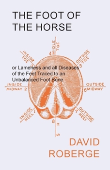 Paperback The Foot of the Horse or Lameness and All Diseases of the Feet Traced to an Unbalanced Foot Bone Book