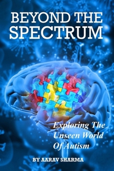 BEYOND THE SPECTRUM: Exploring The Unseen World Of Autism