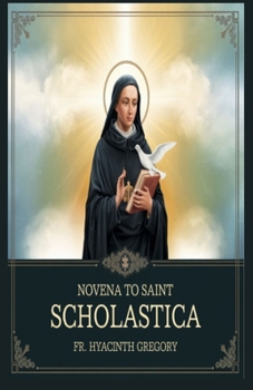 Paperback Novena to Saint Scholastica: Deepening Your Relationship With God in Nine Days Book