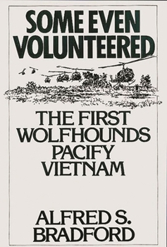 Hardcover Some Even Volunteered: The First Wolfhounds Pacify Vietnam Book