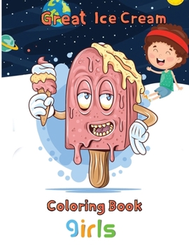 Paperback Great Ice Cream Coloring Book girls: 8.5''x11''/Ice Cream Coloring Book
