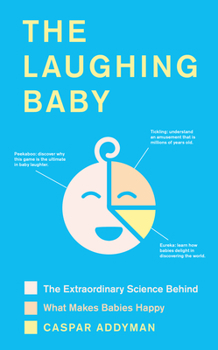 Hardcover The Laughing Baby: The Extraordinary Science Behind What Makes Babies Happy Book