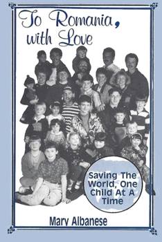 Paperback To Romania, with Love: Saving the World One Child at a Time Book