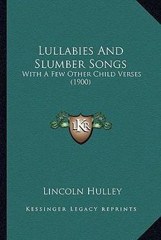 Paperback Lullabies And Slumber Songs: With A Few Other Child Verses (1900) Book