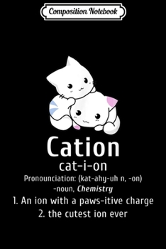 Paperback Composition Notebook: Cute Science Cat Cation Chemistry Pawsitive Element Journal/Notebook Blank Lined Ruled 6x9 100 Pages Book