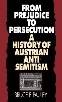 Paperback From Prejudice to Persecution: A History of Austrian Anti-Semitism Book