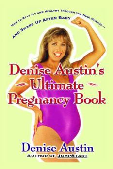 Paperback Denise Austin's Ultimate Pregnancy Book: How to Stay Fit and Healthy Through the Nine Months--And Shape Up After Baby Book
