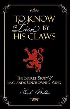 Paperback To Know a Lion by His Claws: The Secret Story of England's Uncrowned King Book