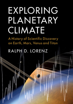 Hardcover Exploring Planetary Climate: A History of Scientific Discovery on Earth, Mars, Venus and Titan Book