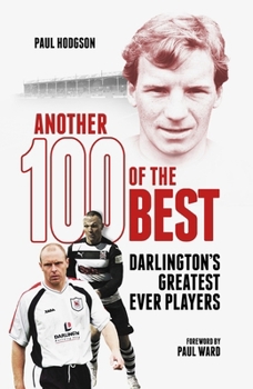 Hardcover Another Hundred of the Best: Darlington's Greatest Ever Players Book