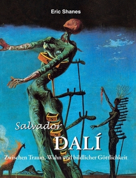 Salvador Dalí: Zwischen Traum, Wahn und bildlicher Göttlichkeit