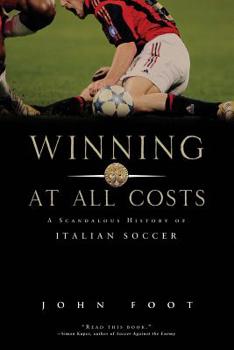 Paperback Winning at All Costs: A Scandalous History of Italian Soccer Book