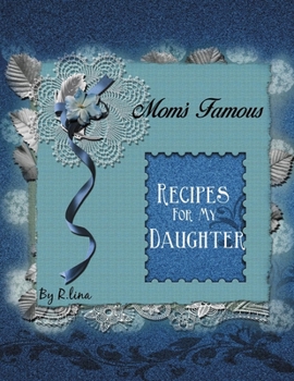 Paperback Mom's Famous Recipes For My Daughter: Recipe Keepsake Book: Blank Cookbook journal to Write in, 108 Pages (Large 8.5" x 11") Book