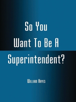 Paperback So You Want to Be a Superintendent? Book