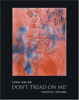 Paperback Leon Golub: Don't Tread on Me!: Drawings: 1947-2004 Book