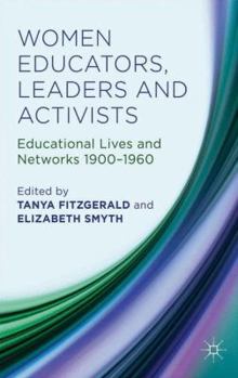 Hardcover Women Educators, Leaders and Activists: Educational Lives and Networks 1900-1960 Book